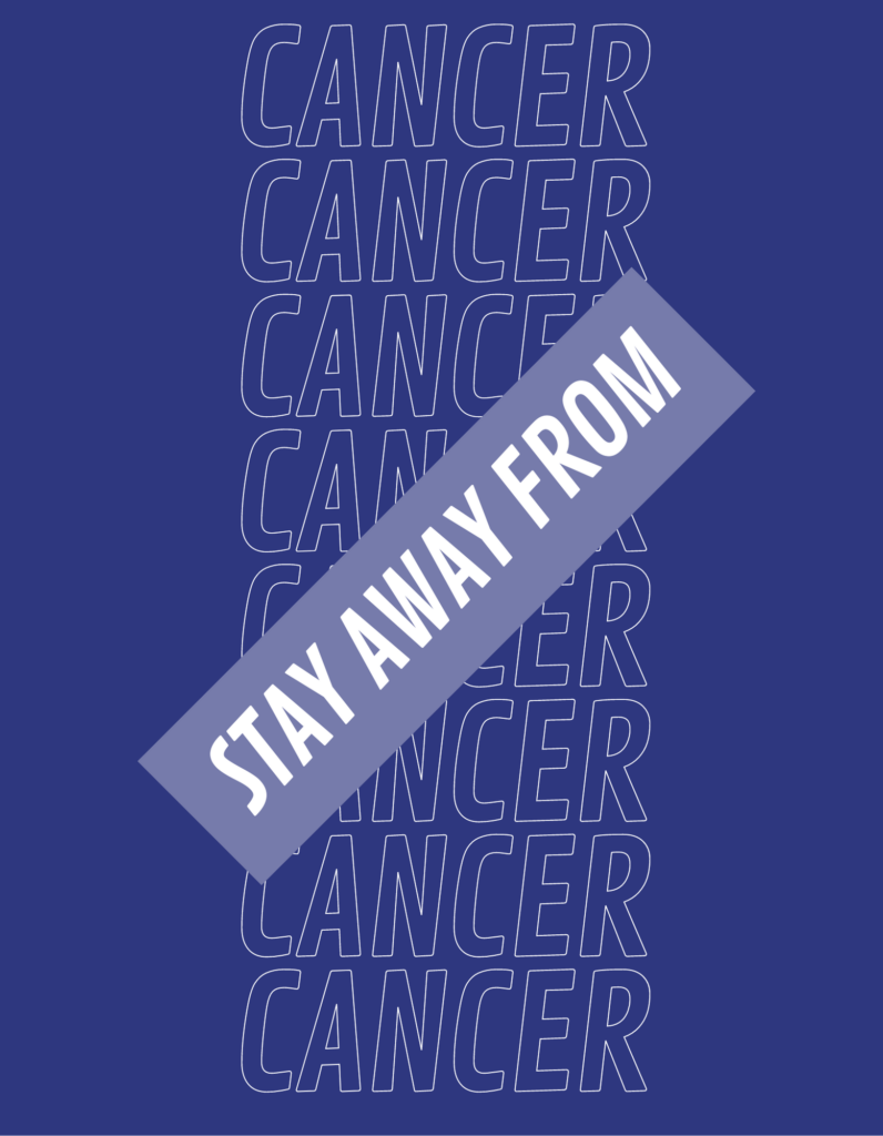 Stay away from Cancer